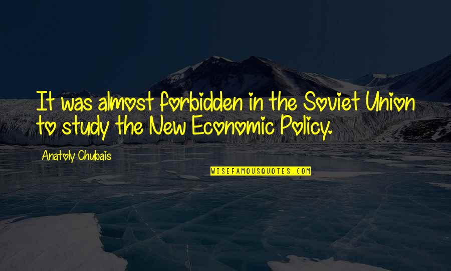 Soviet Union Quotes By Anatoly Chubais: It was almost forbidden in the Soviet Union