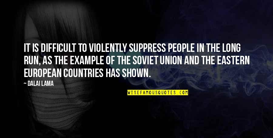 Soviet Union Quotes By Dalai Lama: It is difficult to violently suppress people in