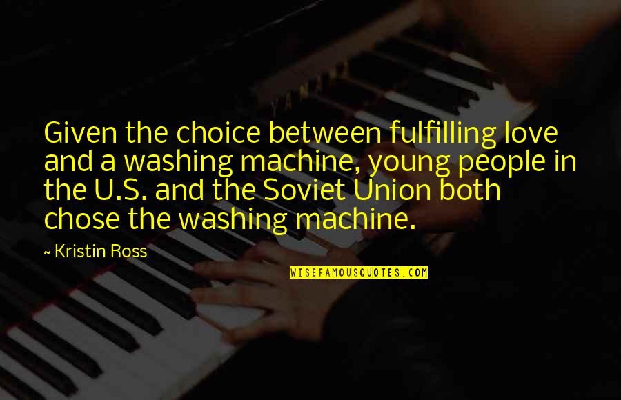 Soviet Union Quotes By Kristin Ross: Given the choice between fulfilling love and a