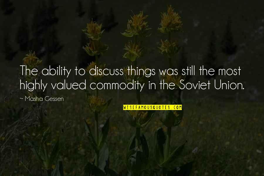 Soviet Union Quotes By Masha Gessen: The ability to discuss things was still the