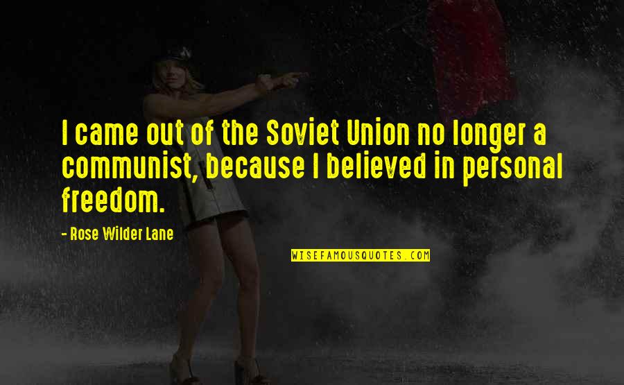 Soviet Union Quotes By Rose Wilder Lane: I came out of the Soviet Union no