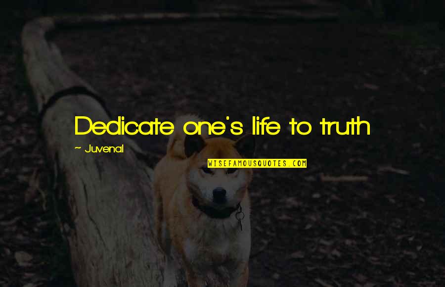 Sovietize Quotes By Juvenal: Dedicate one's life to truth