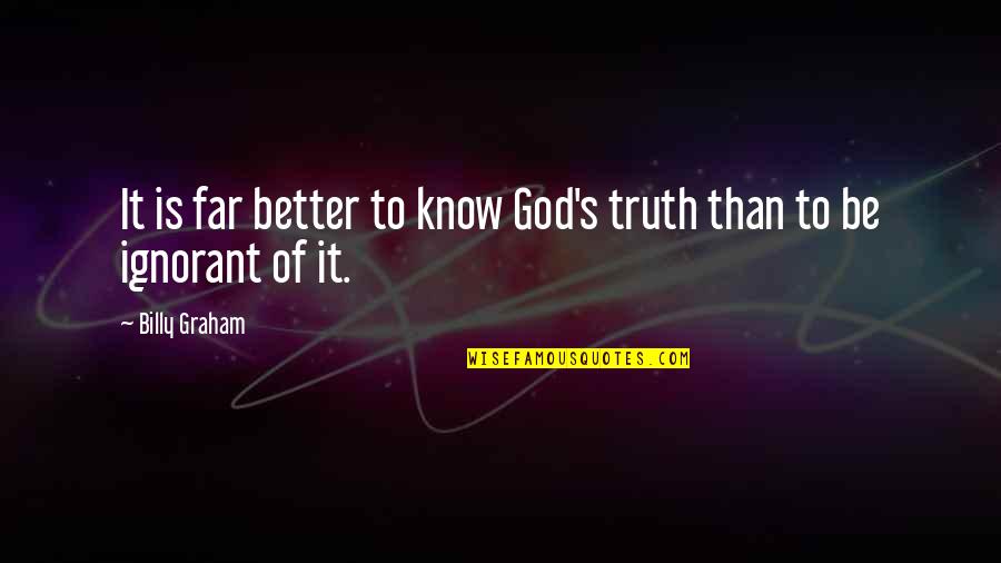 Sovietology Quotes By Billy Graham: It is far better to know God's truth