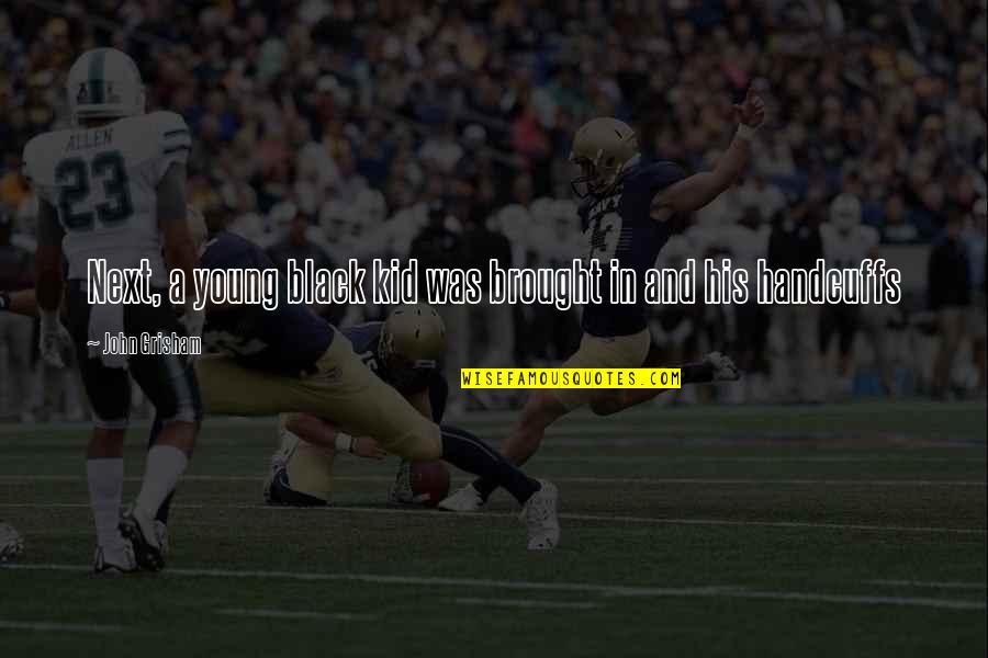 Sovietology Quotes By John Grisham: Next, a young black kid was brought in Sovietology Quotes By John Grisham: Next, a young black kid was brought in