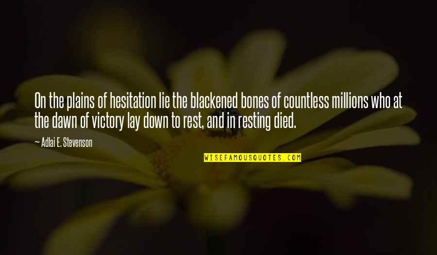 Sovietunion Quotes By Adlai E. Stevenson: On the plains of hesitation lie the blackened Sovietunion Quotes By Adlai E. Stevenson: On the plains of hesitation lie the blackened