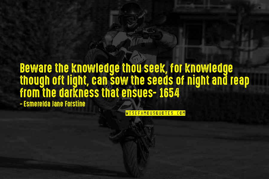 Sow And Reap Quotes By Esmerelda Jane Forstine: Beware the knowledge thou seek, for knowledge though Sow And Reap Quotes By Esmerelda Jane Forstine: Beware the knowledge thou seek, for knowledge though