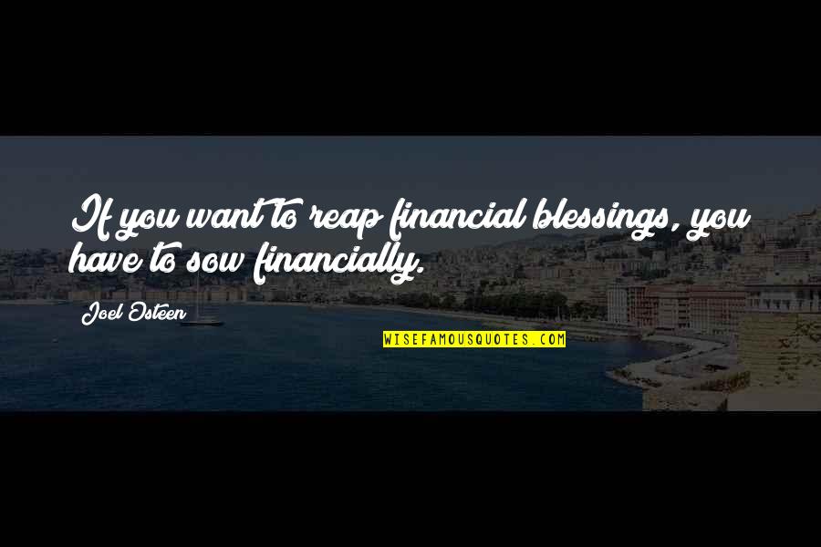 Sow As You Reap Quotes By Joel Osteen: If you want to reap financial blessings, you