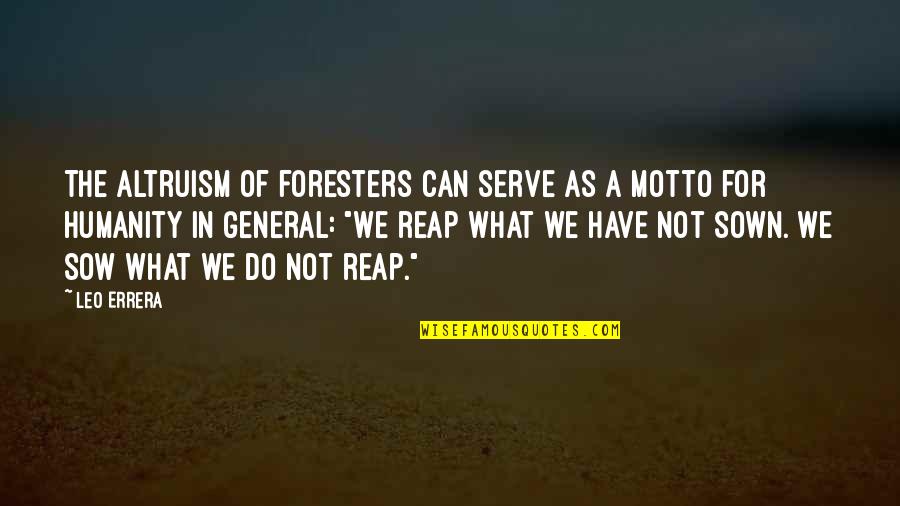 Sow As You Reap Quotes By Leo Errera: The altruism of foresters can serve as a