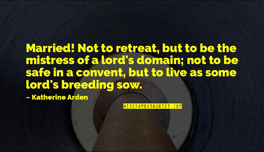 Sow Quotes By Katherine Arden: Married! Not to retreat, but to be the