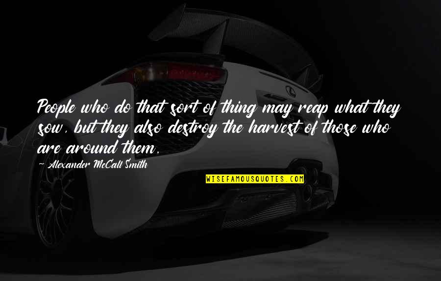 Sow What You Reap Quotes By Alexander McCall Smith: People who do that sort of thing may