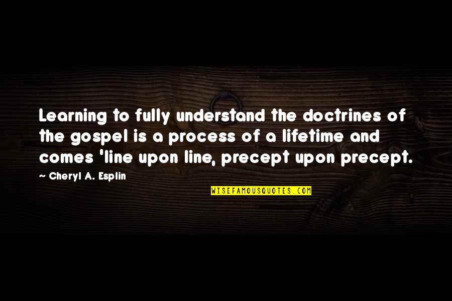 Sowah Quotes By Cheryl A. Esplin: Learning to fully understand the doctrines of the Sowah Quotes By Cheryl A. Esplin: Learning to fully understand the doctrines of the