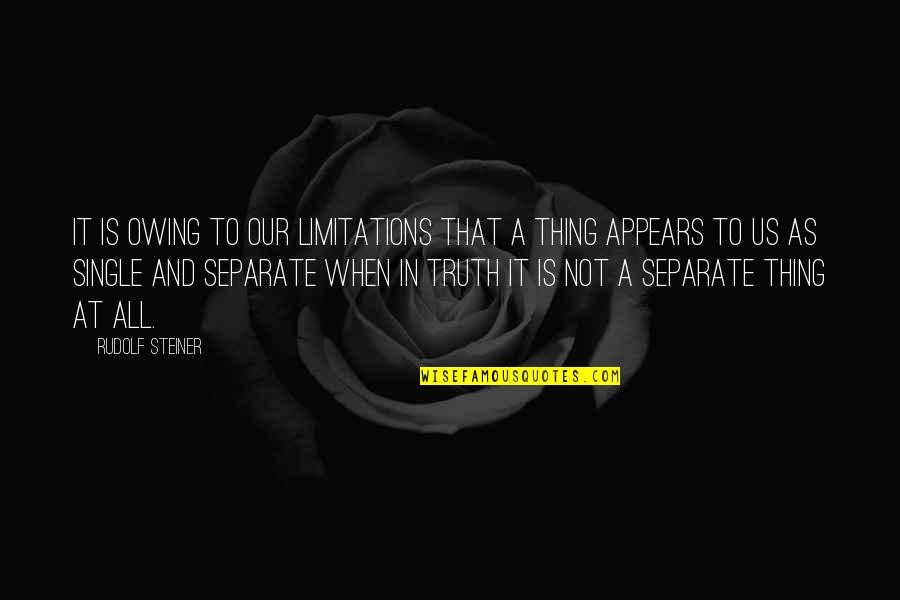 Sowah Quotes By Rudolf Steiner: It is owing to our limitations that a Sowah Quotes By Rudolf Steiner: It is owing to our limitations that a