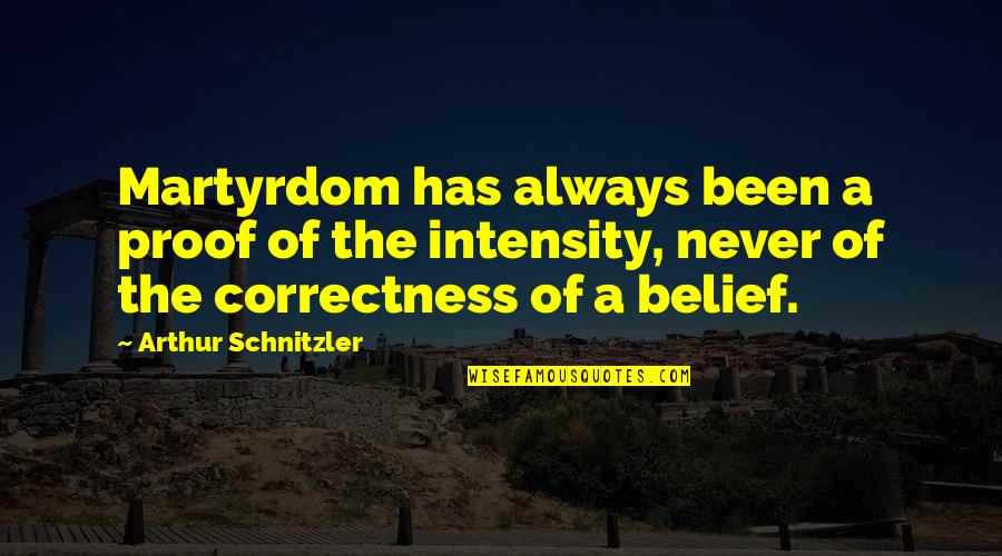 Sowanddipity Quotes By Arthur Schnitzler: Martyrdom has always been a proof of the Sowanddipity Quotes By Arthur Schnitzler: Martyrdom has always been a proof of the