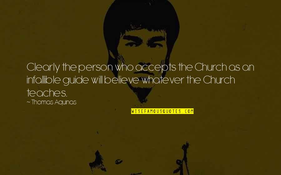 Sowanddipity Quotes By Thomas Aquinas: Clearly the person who accepts the Church as Sowanddipity Quotes By Thomas Aquinas: Clearly the person who accepts the Church as