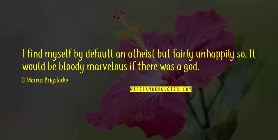 Sowande Ajumoke Quotes By Marcus Brigstocke: I find myself by default an atheist but Sowande Ajumoke Quotes By Marcus Brigstocke: I find myself by default an atheist but