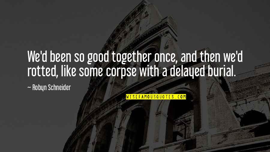 Sowande Sakaki Quotes By Robyn Schneider: We'd been so good together once, and then Sowande Sakaki Quotes By Robyn Schneider: We'd been so good together once, and then