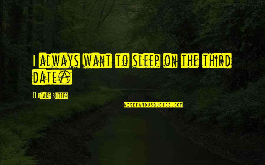 Soward Realtor Quotes By Blake Butler: I always want to sleep on the third Soward Realtor Quotes By Blake Butler: I always want to sleep on the third
