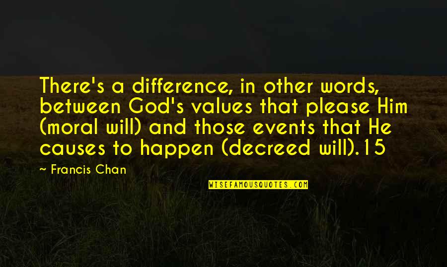 Sowards Law Quotes By Francis Chan: There's a difference, in other words, between God's Sowards Law Quotes By Francis Chan: There's a difference, in other words, between God's