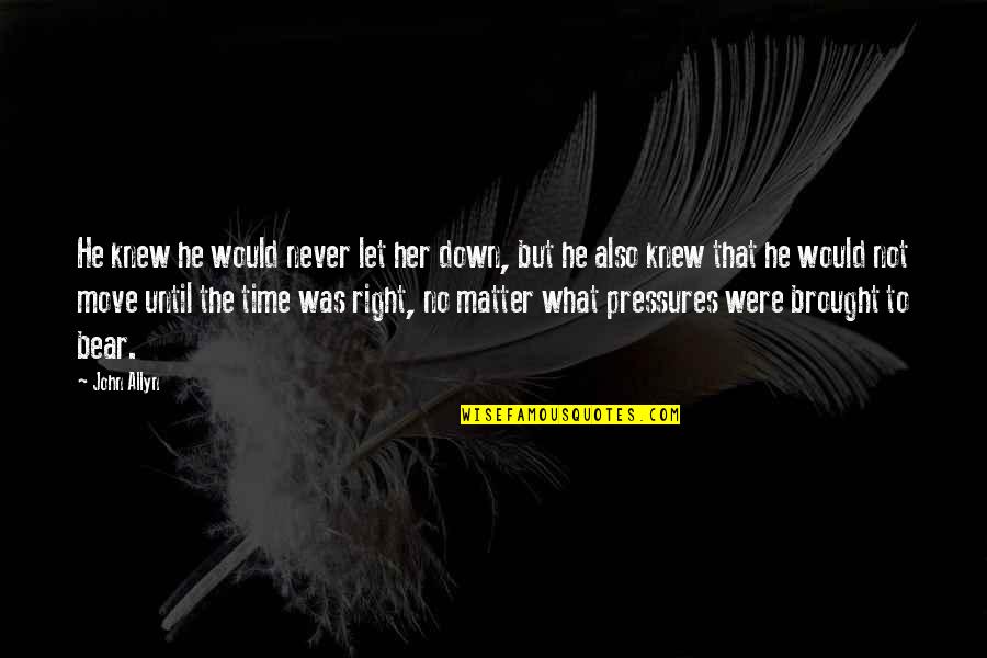 Sowards Law Quotes By John Allyn: He knew he would never let her down, Sowards Law Quotes By John Allyn: He knew he would never let her down,