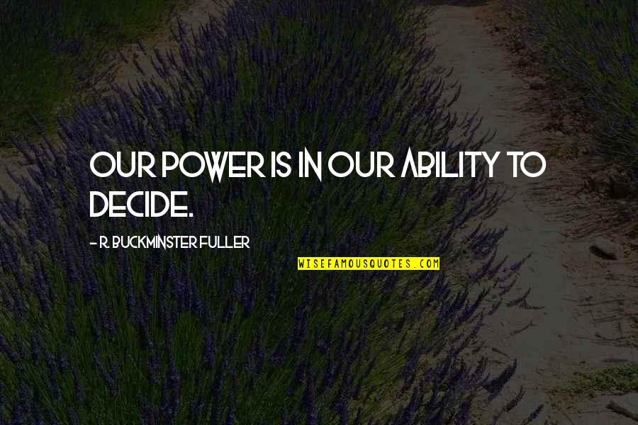 Sowbugs Baby Quotes By R. Buckminster Fuller: Our power is in our ability to decide. Sowbugs Baby Quotes By R. Buckminster Fuller: Our power is in our ability to decide.