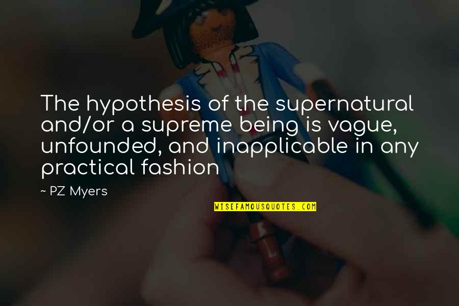 Sowden Wallis Quotes By PZ Myers: The hypothesis of the supernatural and/or a supreme