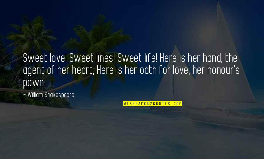 Sowders Glass Quotes By William Shakespeare: Sweet love! Sweet lines! Sweet life! Here is Sowders Glass Quotes By William Shakespeare: Sweet love! Sweet lines! Sweet life! Here is