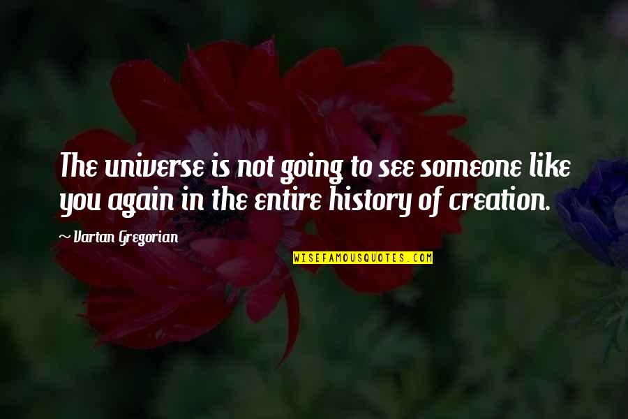 Sowders Landscaping Quotes By Vartan Gregorian: The universe is not going to see someone Sowders Landscaping Quotes By Vartan Gregorian: The universe is not going to see someone