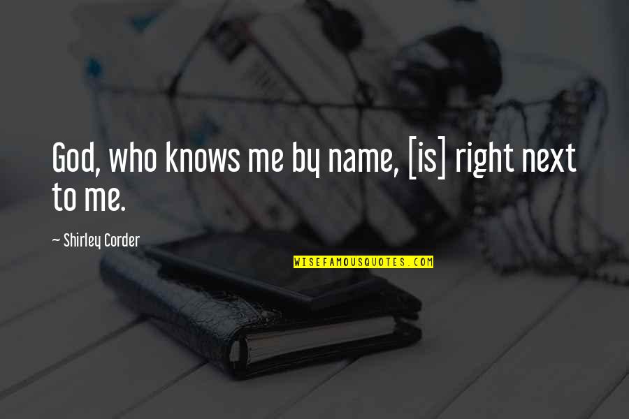 Sowders Quotes By Shirley Corder: God, who knows me by name, [is] right