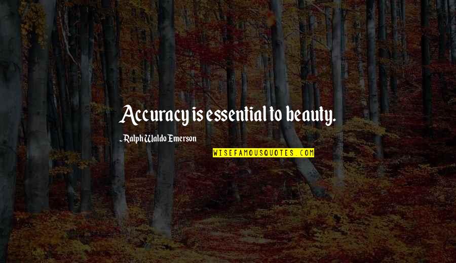 Sowed Grass Quotes By Ralph Waldo Emerson: Accuracy is essential to beauty. Sowed Grass Quotes By Ralph Waldo Emerson: Accuracy is essential to beauty.