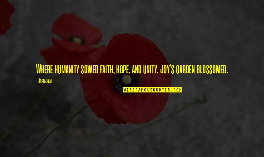 Sowed Quotes By Aberjhani: Where humanity sowed faith, hope, and unity, joy's
