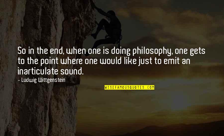 Soweit Jelent Se Quotes By Ludwig Wittgenstein: So in the end, when one is doing