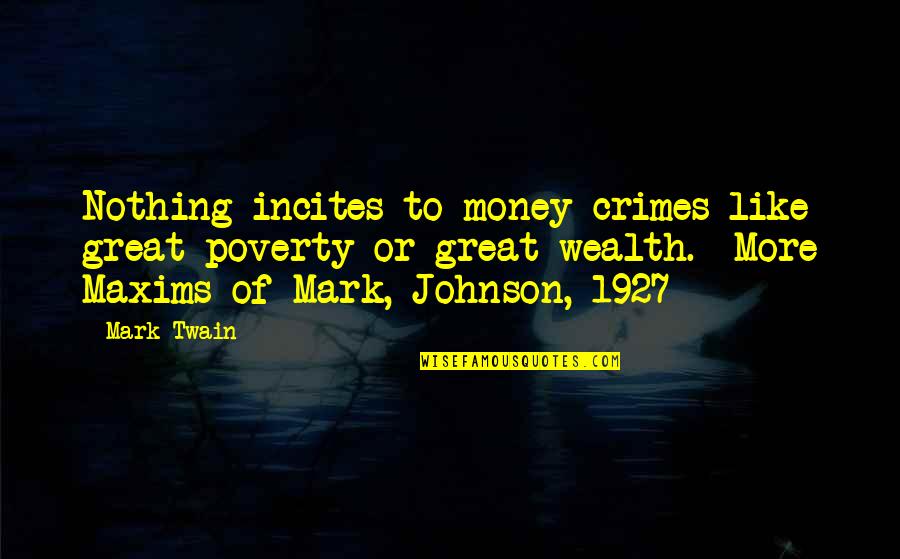 Sowes Quotes By Mark Twain: Nothing incites to money-crimes like great poverty or Sowes Quotes By Mark Twain: Nothing incites to money-crimes like great poverty or