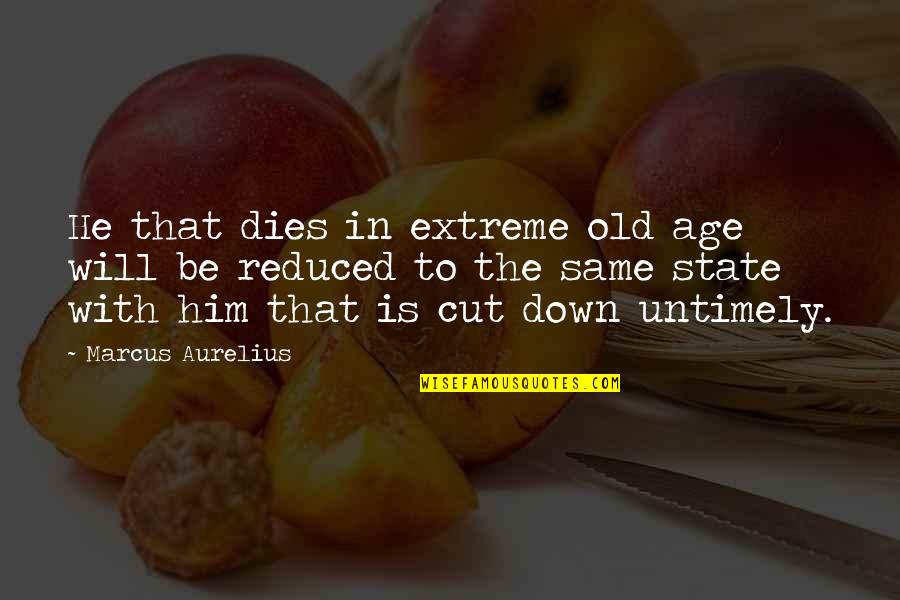 Soweto Derby Quotes By Marcus Aurelius: He that dies in extreme old age will