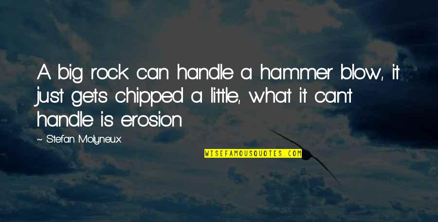Sowhatchee Quotes By Stefan Molyneux: A big rock can handle a hammer blow, Sowhatchee Quotes By Stefan Molyneux: A big rock can handle a hammer blow,