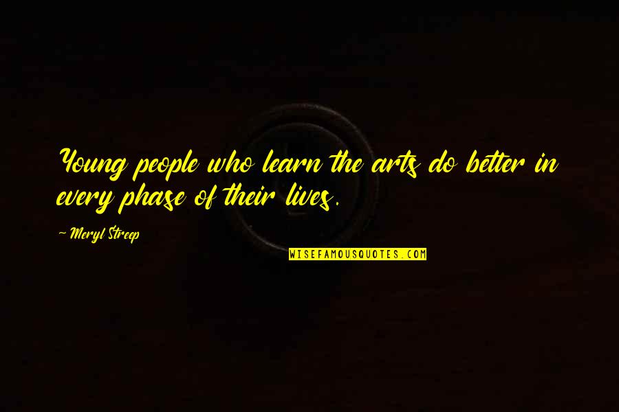 Sowhatchet Quotes By Meryl Streep: Young people who learn the arts do better