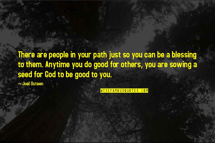 Sowing A Seed Quotes By Joel Osteen: There are people in your path just so