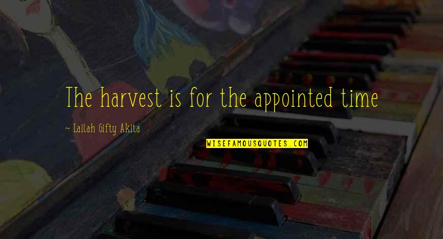 Sowing Seeds Of Faith Quotes By Lailah Gifty Akita: The harvest is for the appointed time