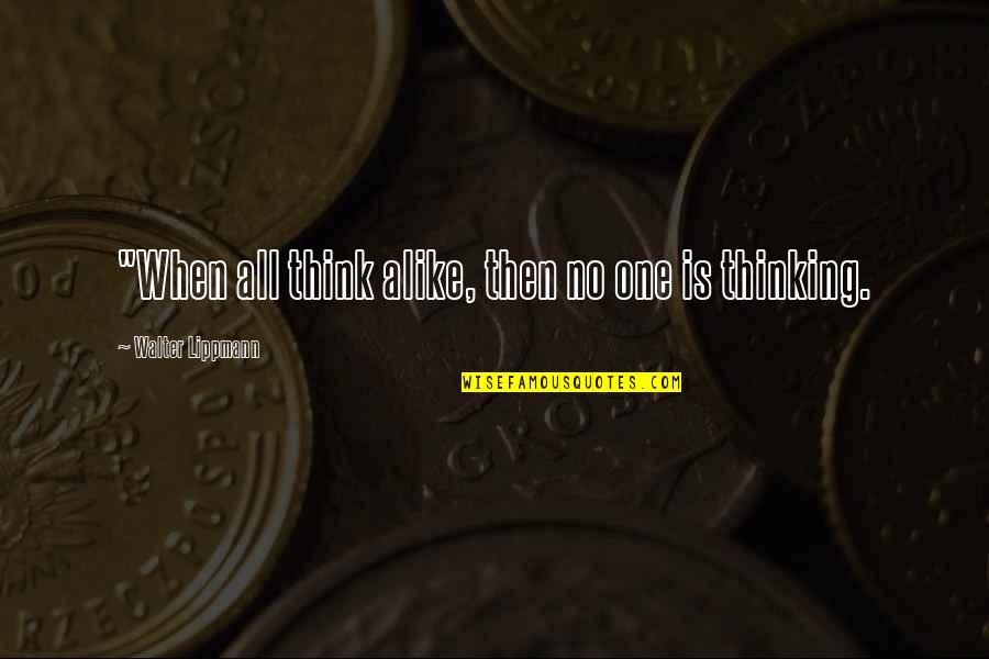 Sowing Your Seed Quotes By Walter Lippmann: "When all think alike, then no one is Sowing Your Seed Quotes By Walter Lippmann: "When all think alike, then no one is
