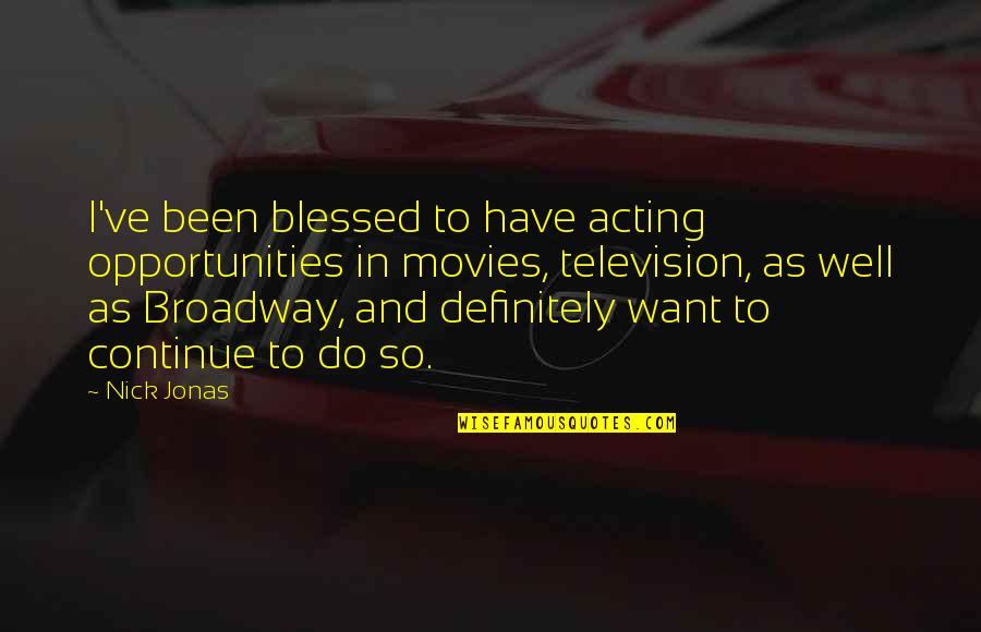 Sowinski Farms Quotes By Nick Jonas: I've been blessed to have acting opportunities in Sowinski Farms Quotes By Nick Jonas: I've been blessed to have acting opportunities in