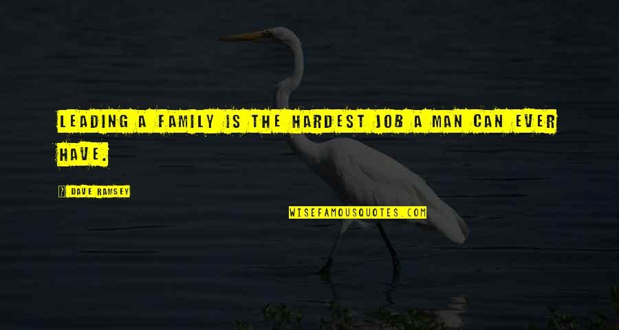 Sowle The Florist Quotes By Dave Ramsey: Leading a family is the hardest job a