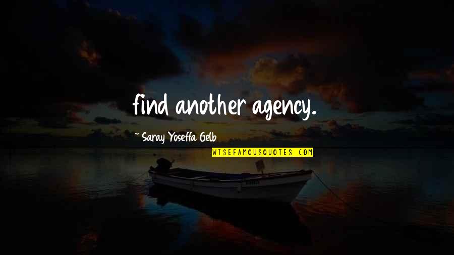 Sowmya Viswanathan Quotes By Saray Yoseffa Gelb: find another agency. Sowmya Viswanathan Quotes By Saray Yoseffa Gelb: find another agency.