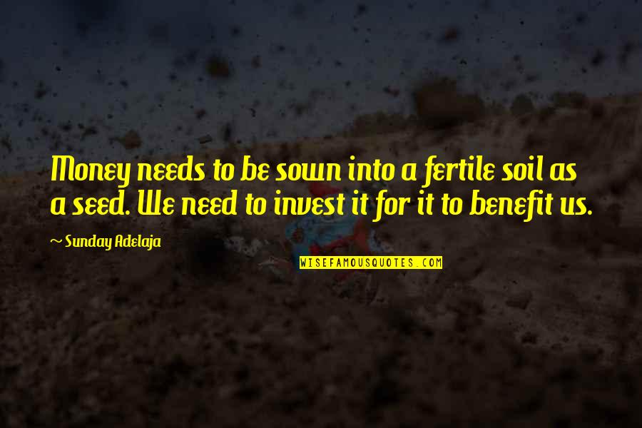 Sown Quotes By Sunday Adelaja: Money needs to be sown into a fertile
