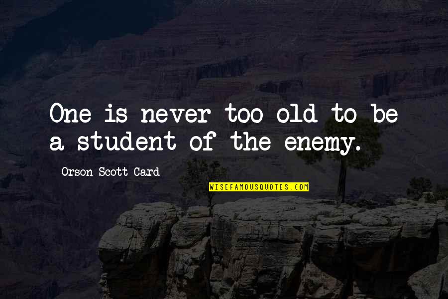 Sowned Quotes By Orson Scott Card: One is never too old to be a Sowned Quotes By Orson Scott Card: One is never too old to be a