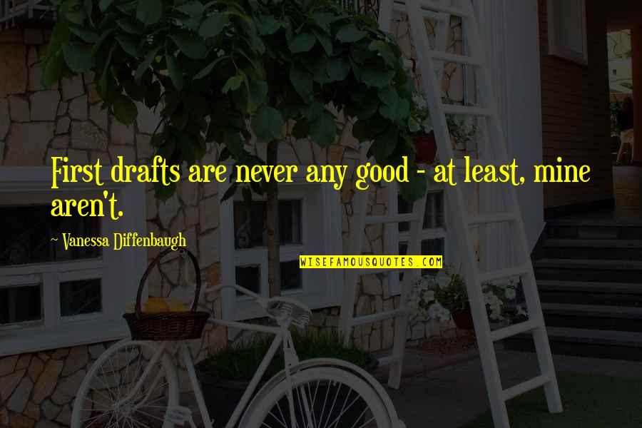 Sowohl Komma Quotes By Vanessa Diffenbaugh: First drafts are never any good - at Sowohl Komma Quotes By Vanessa Diffenbaugh: First drafts are never any good - at