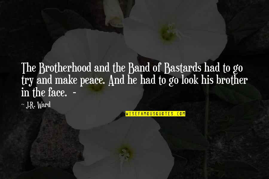 Sowrendipity Quotes By J.R. Ward: The Brotherhood and the Band of Bastards had