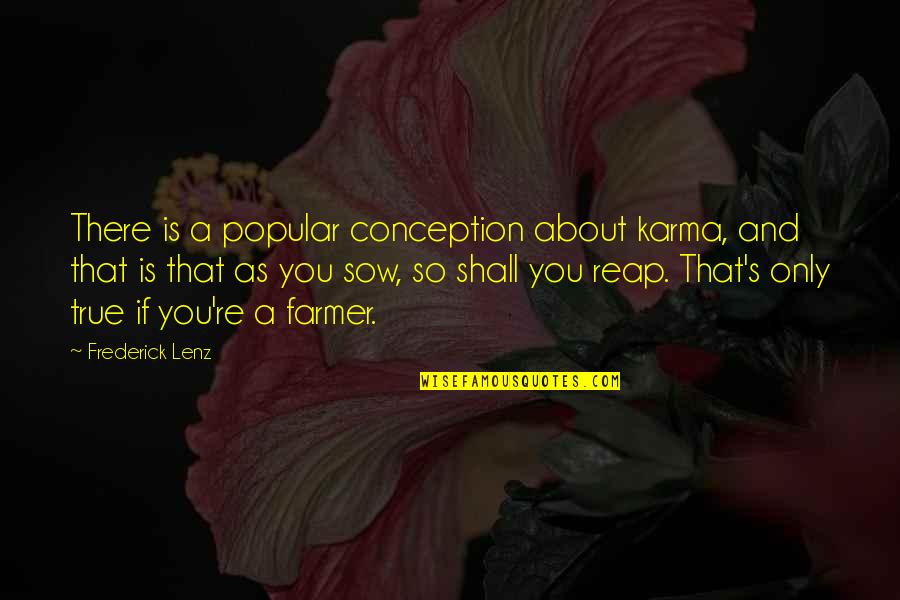 Sow's Quotes By Frederick Lenz: There is a popular conception about karma, and Sow's Quotes By Frederick Lenz: There is a popular conception about karma, and