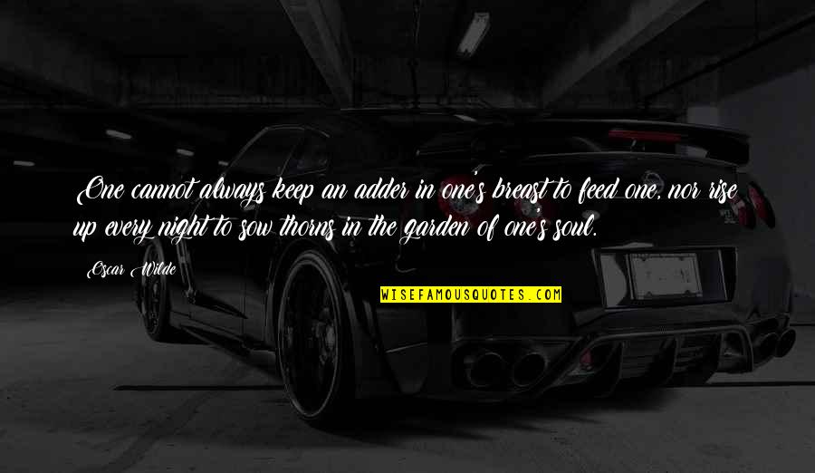 Sow's Quotes By Oscar Wilde: One cannot always keep an adder in one's Sow's Quotes By Oscar Wilde: One cannot always keep an adder in one's