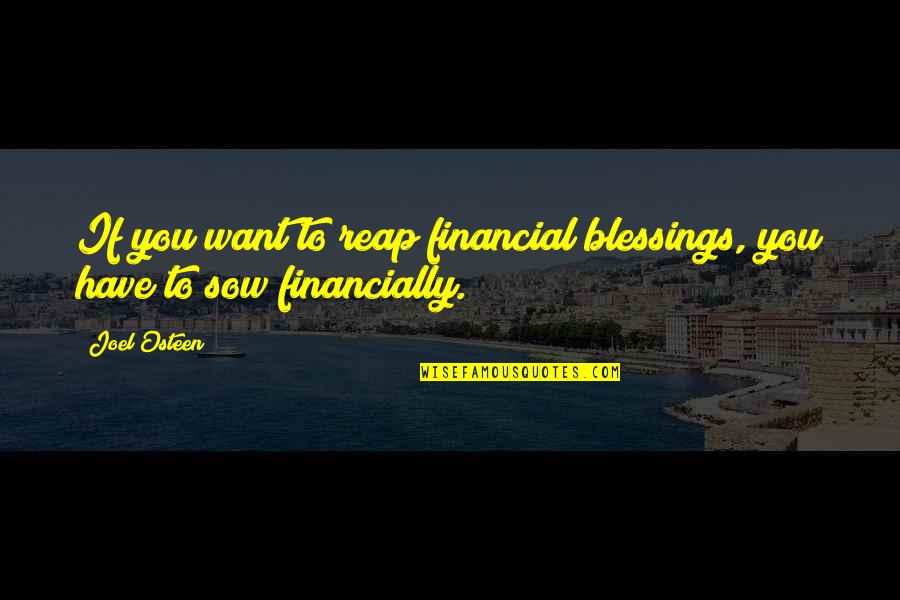 Sow'st Quotes By Joel Osteen: If you want to reap financial blessings, you