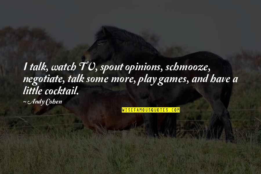 Sowwy Meme Quotes By Andy Cohen: I talk, watch TV, spout opinions, schmooze, negotiate, Sowwy Meme Quotes By Andy Cohen: I talk, watch TV, spout opinions, schmooze, negotiate,