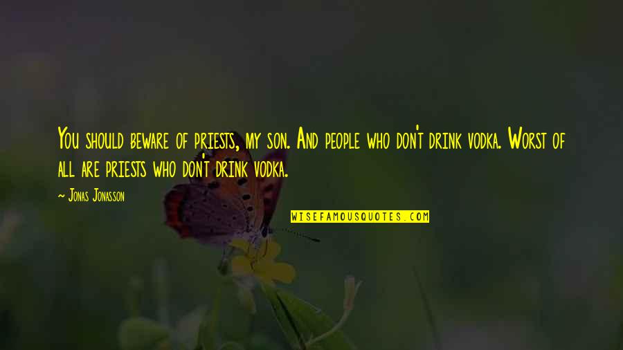 Sowy Do Wydruku Quotes By Jonas Jonasson: You should beware of priests, my son. And
